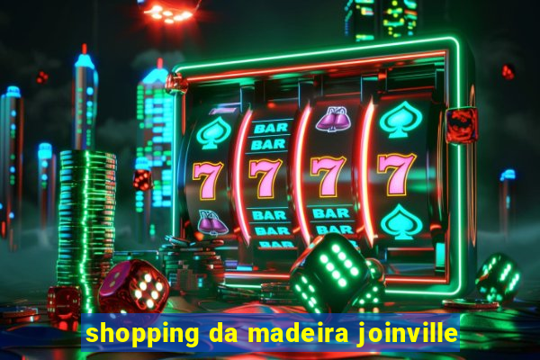 shopping da madeira joinville